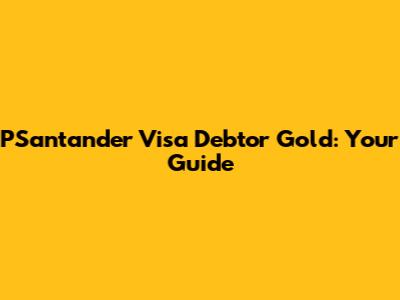 PSantander Visa Debtor Gold: Your Guide