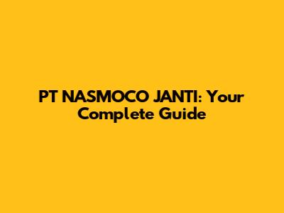 PT NASMOCO JANTI: Your Complete Guide