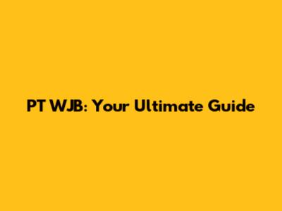 PT WJB: Your Ultimate Guide