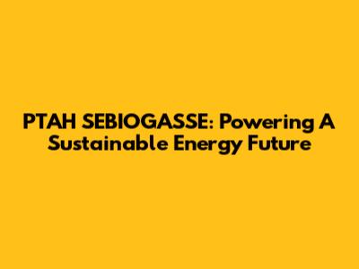 PTAH SEBIOGASSE: Powering A Sustainable Energy Future