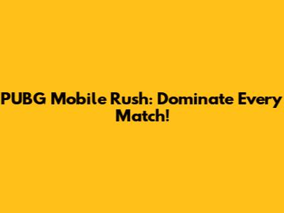 PUBG Mobile Rush: Dominate Every Match!