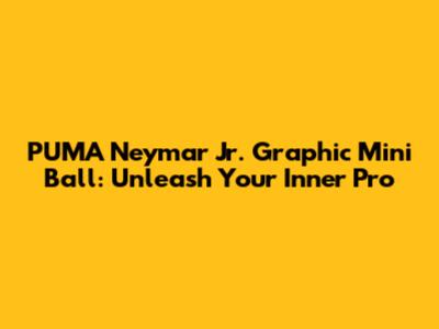 PUMA Neymar Jr. Graphic Mini Ball: Unleash Your Inner Pro