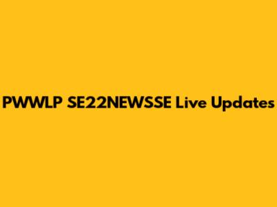 PWWLP SE22NEWSSE Live Updates