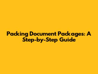 Packing Document Packages: A Step-by-Step Guide