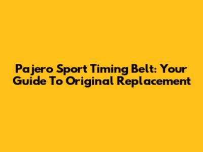 Pajero Sport Timing Belt: Your Guide To Original Replacement
