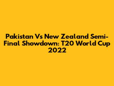 Pakistan Vs New Zealand Semi-Final Showdown: T20 World Cup 2022