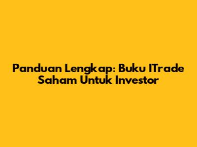 Panduan Lengkap: Buku ITrade Saham Untuk Investor