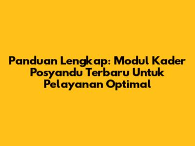 Panduan Lengkap: Modul Kader Posyandu Terbaru Untuk Pelayanan Optimal