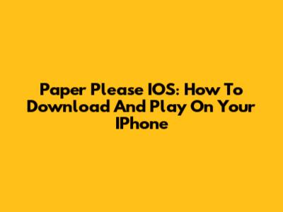 Paper Please IOS: How To Download And Play On Your IPhone