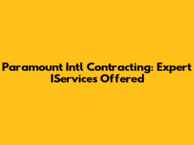 Paramount Int'l Contracting: Expert IServices Offered