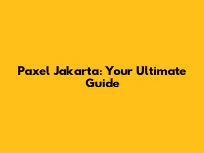 Paxel Jakarta: Your Ultimate Guide