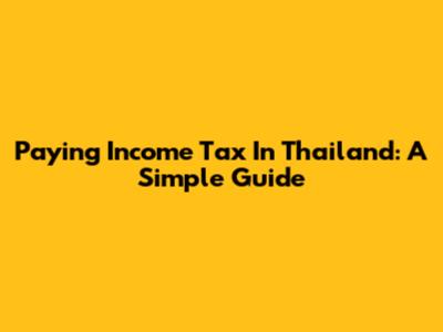 Paying Income Tax In Thailand: A Simple Guide