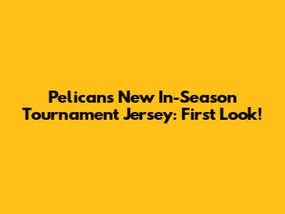 Pelicans' New In-Season Tournament Jersey: First Look!