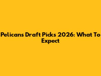 Pelicans Draft Picks 2026: What To Expect