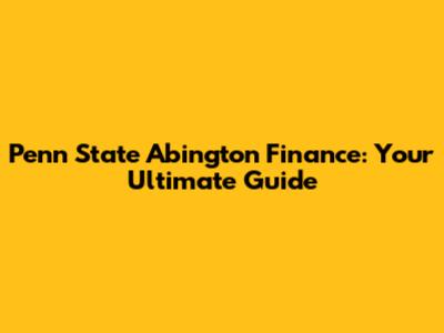 Penn State Abington Finance: Your Ultimate Guide