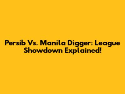 Persib Vs. Manila Digger: League Showdown Explained!
