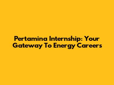 Pertamina Internship: Your Gateway To Energy Careers