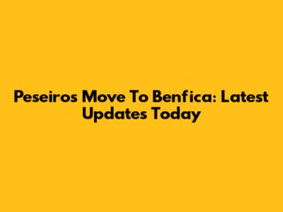 Peseiro's Move To Benfica: Latest Updates Today