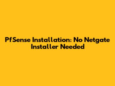 PfSense Installation: No Netgate Installer Needed