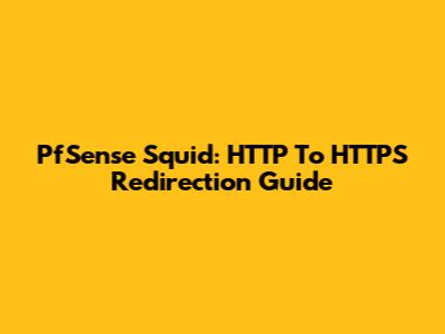 PfSense Squid: HTTP To HTTPS Redirection Guide