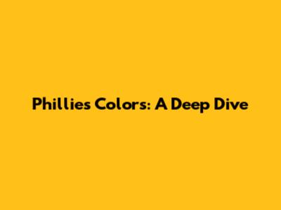 Phillies Colors: A Deep Dive