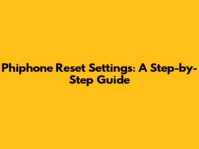 Phiphone Reset Settings: A Step-by-Step Guide