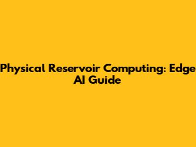 Physical Reservoir Computing: Edge AI Guide