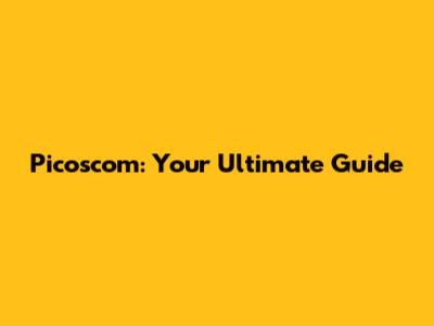 Picoscom: Your Ultimate Guide