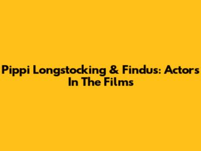 Pippi Longstocking & Findus: Actors In The Films