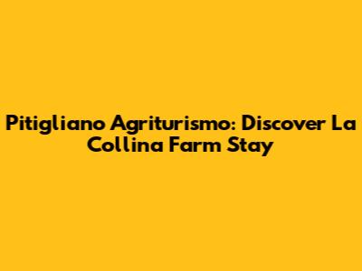 Pitigliano Agriturismo: Discover La Collina Farm Stay