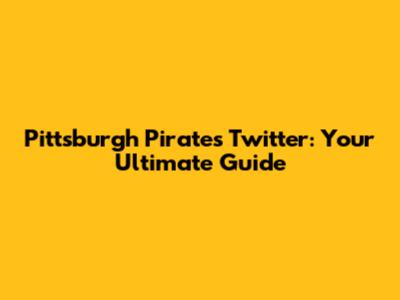 Pittsburgh Pirates Twitter: Your Ultimate Guide