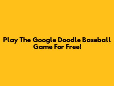 Play The Google Doodle Baseball Game For Free!