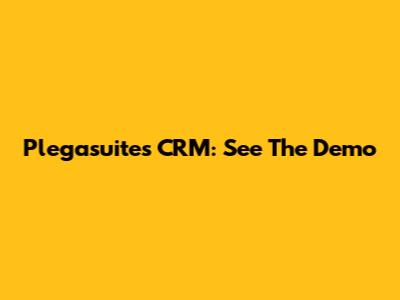 Plegasuites CRM: See The Demo