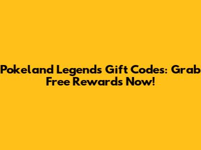Pokeland Legends Gift Codes: Grab Free Rewards Now!