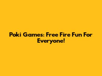 Poki Games: Free Fire Fun For Everyone!