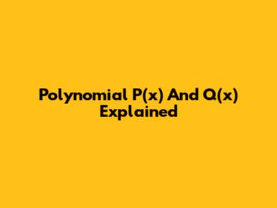 Polynomial P(x) And Q(x) Explained