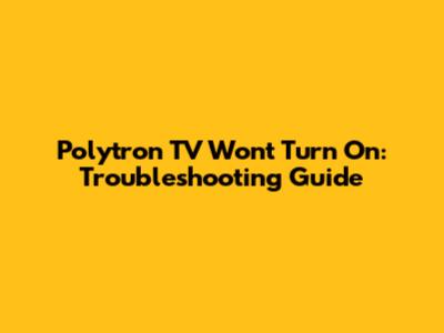 Polytron TV Won't Turn On: Troubleshooting Guide
