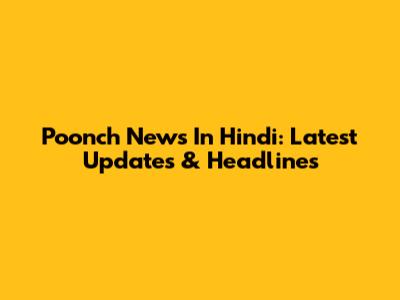 Poonch News In Hindi: Latest Updates & Headlines
