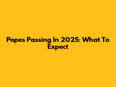 Pope's Passing In 2025: What To Expect