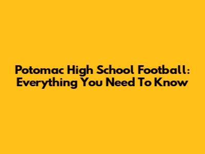 Potomac High School Football: Everything You Need To Know