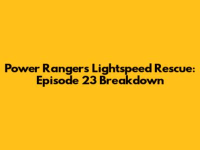Power Rangers Lightspeed Rescue: Episode 23 Breakdown