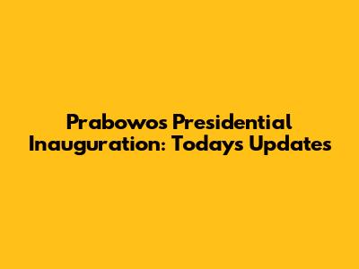 Prabowo's Presidential Inauguration: Today's Updates