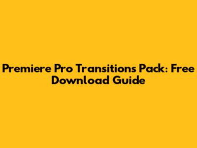Premiere Pro Transitions Pack: Free Download Guide