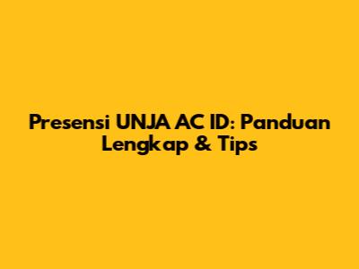 Presensi UNJA AC ID: Panduan Lengkap & Tips