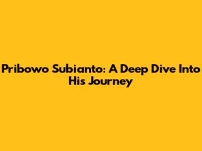 Pribowo Subianto: A Deep Dive Into His Journey