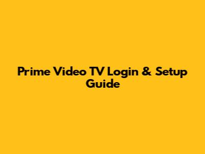 Prime Video TV Login & Setup Guide