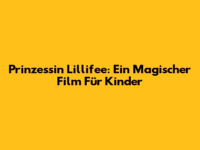 Prinzessin Lillifee: Ein Magischer Film Für Kinder