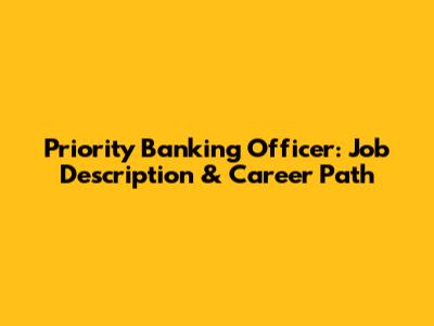 Priority Banking Officer: Job Description & Career Path