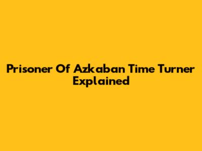 Prisoner Of Azkaban Time Turner Explained