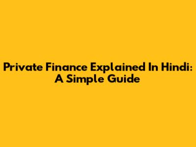 Private Finance Explained In Hindi: A Simple Guide